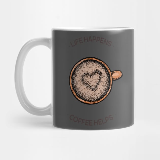 Life Happens Coffee Helps by DreamSculpt Studios